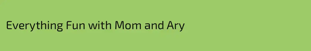 Everything Fun with Mom and Ary